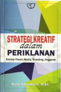 Strategi kreatif dalam Periklanan : konsep pesan, media, branding, anggaran