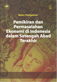 Buku pengantar pemikiran & permasalahan ekonomi di indonesia dalam setengah abad terakhir