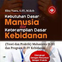 Kebutuhan Dasar Manusia dan Keterampilan Dasar Kebidanan (Teori dan Praktik) Mahasiswa DIII dan Program D-IV Kebidanan