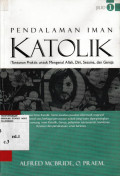 Pendalaman iman katolik, Jilid 1 : Tuntunan Praktis untuk Mengenal Allah,Diri, Sesama dan Gereja