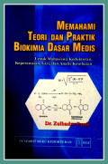 Memahami Teori dan Praktek Biokimia Dasar Medis : Untuk Mahsiswa Kedokteran, Keperawatan, Gizi dan Analis Kesehatan