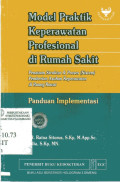 Model Praktik Keperawatan Profesional di Rumah Sakit Penataan Struktur & Proses (Sistem) Pemberian Asuhan Keperawatan di Ruang Rawat Panduan Implementasi
