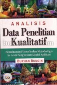 Analisis data penelitian kualitatif : pemahaman filosofis dan metodologis ke arah penguasaan model aplikasi