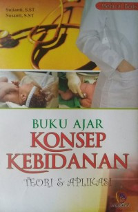 Buku Ajar Konsep Kebidanan : Teori dan Aplikasi