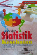 Buku Ajar Statistik Kesehatan Paramatrik, Non Paramatik, Validitas, dan Reliabilitas dilengkapi Analisis Data Dengan Perhitungan Manual dan Program SPSS