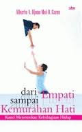 Dari empati sampai kemurahan hati : Kunci menemukan kebahagian hidup