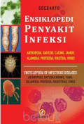 Ensiklopedi Penyakit Infeksi : Artropoda, Bakteri, Cacing, Jamur, Klamidia, Protozoa, Riketsia, Virus