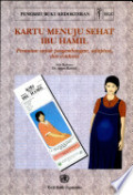 Kartu Menuju Sehat Ibu Hamil;Penuntun untuk pemgembangan, adaptasi, dan evaluasi