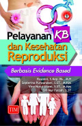 Pelayanan KB dan Kesehatan Reproduksi : Berbasis Evidence Based