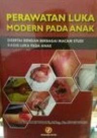 Perawatan Luka Modern Pada Anak : Disertai Dengan Berbagai Macam Studi Kasus Luka Pada Anak