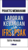 Praktis Memahami Laporan Keuangan Sesuai IFRS dan PSAK