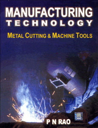 Manufacturing Technology : Metal Cutting and Machine Tools