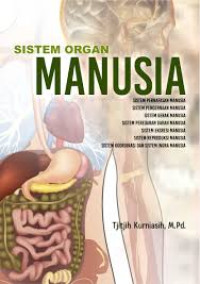 Sistem Organ Manusia : Sistem Pernafasana Manusia, Sistem Pencernaan Manusia, Sistem Gerak Manusia, Sistem Peredaran Darah Manusia, Sistem Eksresi Manusia, Sistem Reproduksi Manusia, Sistem Koordinasi dan Sistem Indra Manusia